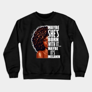 Melanin Queen Afrocentric Black Pride Afro Saying Crewneck Sweatshirt